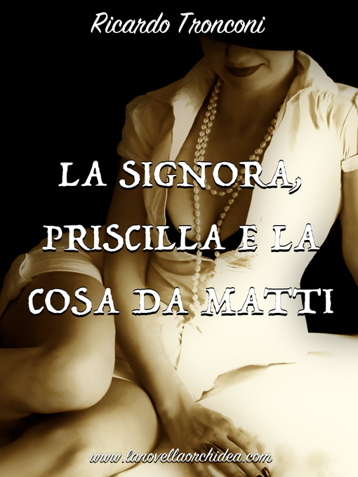 Title details for La Signora, Priscilla e la cosa da matti by Ricardo Tronconi - Available